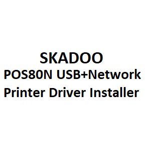 SKADOO Thermal Printer POS80N USB+Network Driver Installer